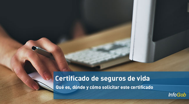 Qué es, dónde y cómo solicitar un certificado de seguros de vida